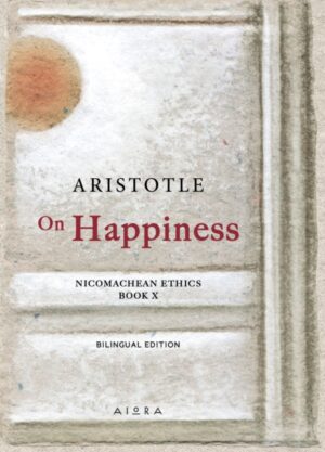 On Happiness : Nicomachean Ethics by Aristotle