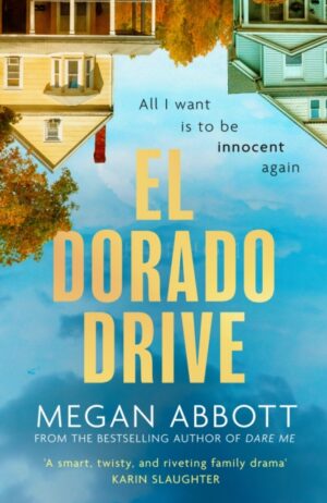 El Dorado Drive : Winner of the LA Times Mystery/Thriller Book Prize 2026 - 'A thrilling, clever and powerful story of family, class, money and morality' (Chris Whitaker) by Abbott, Megan