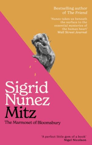 Mitz : The Marmoset of Bloomsbury - by the bestselling author of The Friend by Nunez, Sigrid