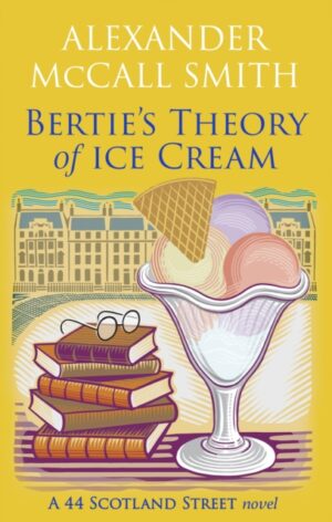 Bertie's Theory of Ice Cream by McCall Smith, Alexander