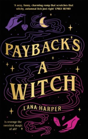 Payback's a Witch : an absolutely spellbinding romcom by Harper, Lana