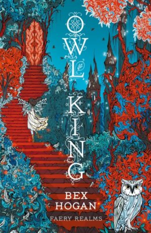 Owl King : Faery Realms series: The darkly enchanting YA fantasy by Hogan, Bex