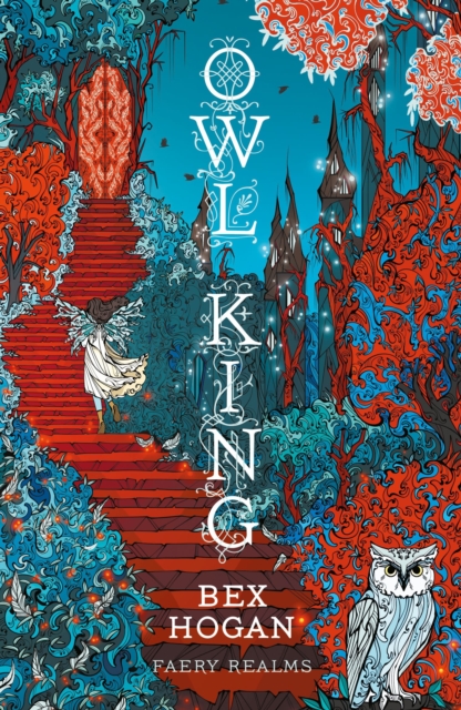 Owl King : Faery Realms series: The darkly enchanting YA fantasy by Hogan, Bex