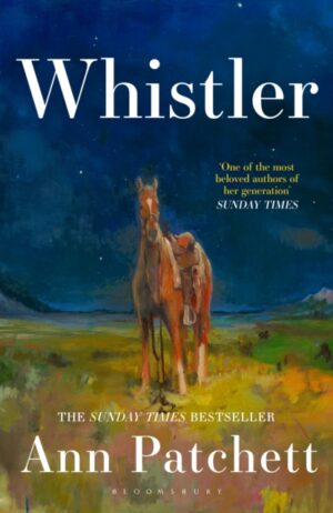 Whistler : The new international bestseller from the author of Tom Lake and The Dutch House by Patchett, Ann