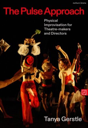 The Pulse Approach : Physical Improvisation for Theatre-makers and Directors by Gerstle, Tanya