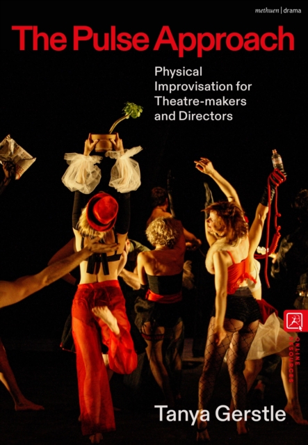 The Pulse Approach : Physical Improvisation for Theatre-makers and Directors by Gerstle, Tanya