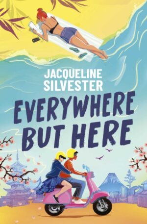 Everywhere But Here : Your Perfect Summer Beach Read! by Silvester, Jacqueline