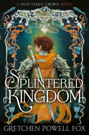 Splintered Kingdom : Volume 2 by Fox, Gretchen Powell