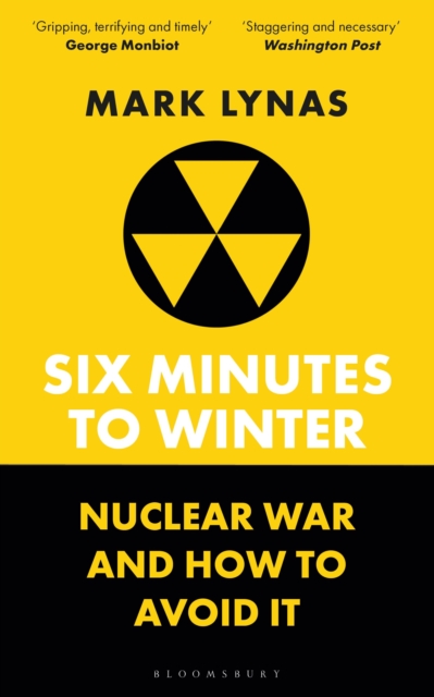 Six Minutes to Winter : Nuclear War and How to Avoid It by Lynas, Mark