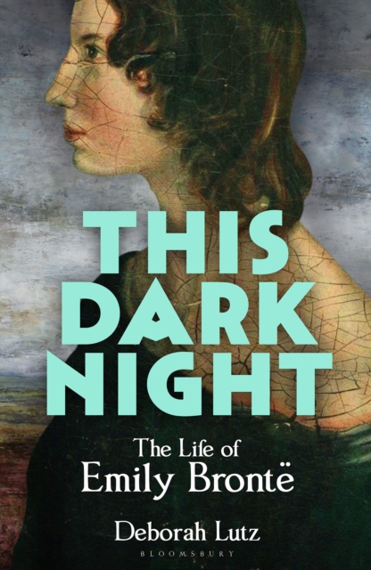 This Dark Night : The Life of Emily Bronte: ONE OF THE GUARDIAN’S ‘BEST BOOKS TO DIP INTO THIS SUMMER’ by Lutz, Deborah