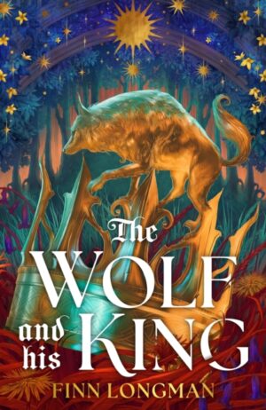 The Wolf and His King : Madeline Miller meets medieval literature in this spellbinding queer werewolf tale by Longman, Finn