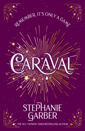 Caraval : Enter the magical and mesmerising world of Caraval with the first book in the global bestselling series by Garber, Stephanie