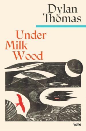 Under Milk Wood : The beloved Welsh modern classic by Thomas, Dylan