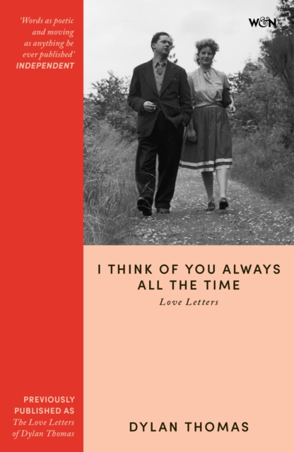 I Think of You Always All the Time : The Love Letters of Dylan Thomas by Thomas, Dylan