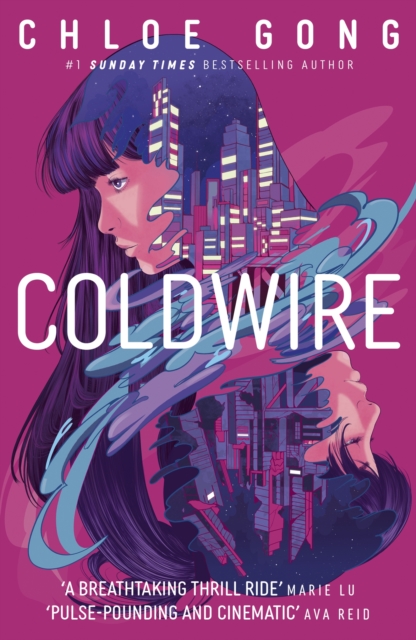Coldwire : the start of a thrilling new dystopian series from the SUNDAY TIMES bestselling author of THESE VIOLENT DELIGHTS by Gong, Chloe