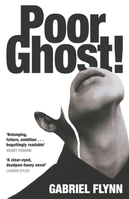 Poor Ghost! : 'Place, belonging, failure, ambition . . . beguilingly readable' Wendy Erskine by Flynn, Gabriel