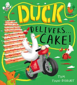 Duck Delivers . . . Cake! : A hilarious picture book adventure about a delivery duck, perfect for children aged 3–5 by Tinn-Disbury, Tom