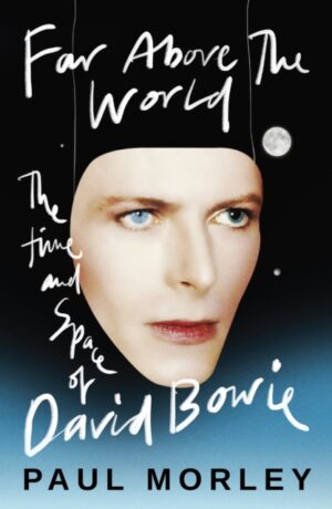 Far Above The World : 'Magical and inspired, like Bowie himself' Jonny Marr by Morley, Paul