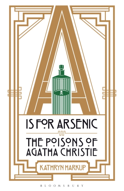 A is for Arsenic : The Poisons of Agatha Christie by Harkup, Kathryn