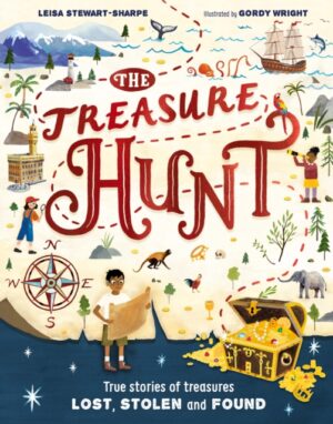 The Treasure Hunt : True stories of treasures lost, stolen and found by Stewart-Sharpe, Leisa