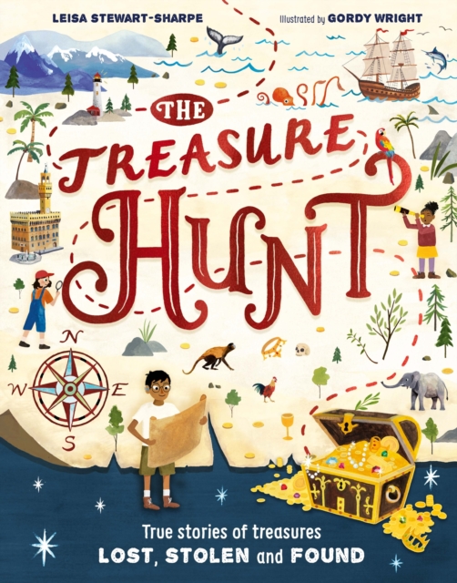 The Treasure Hunt : True stories of treasures lost, stolen and found by Stewart-Sharpe, Leisa