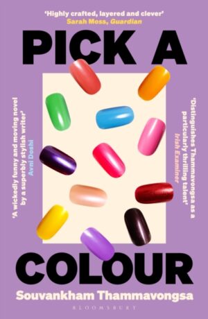 Pick a Colour : The electrifying new novel from the author of How to Pronounce Knife by Thammavongsa, Souvankham
