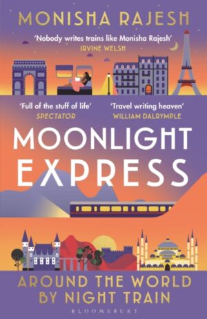 Moonlight Express : Around the World By Night Train by Rajesh, Monisha