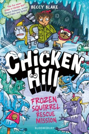 Chicken Hill: Frozen Squirrel Rescue Mission : Three hilarious short stories in one brilliantly weird graphic novel by Blake, Beccy