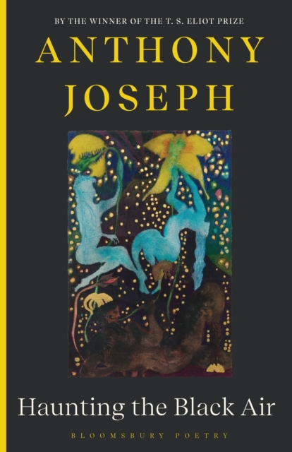 Haunting the Black Air : From the Winner of the T. S. Eliot Prize 2022 by Joseph, Anthony