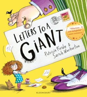 Letters to a Giant : A HUGELY hilarious picture book for ages 3+ by Forde, Patricia