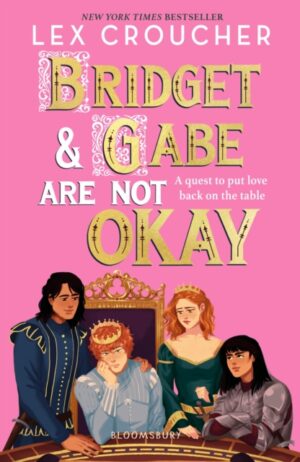 Bridget and Gabe Are Not Okay : the sequel to the YA Book Prize-winning Gwen and Art Are Not in Love by Croucher, Lex