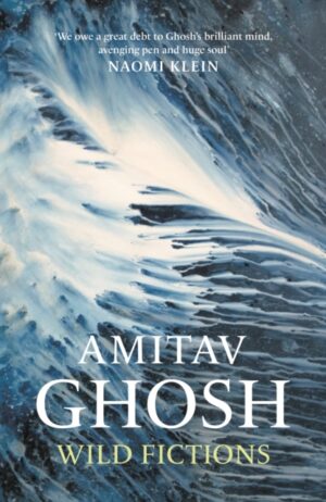 Wild Fictions by Ghosh, Amitav