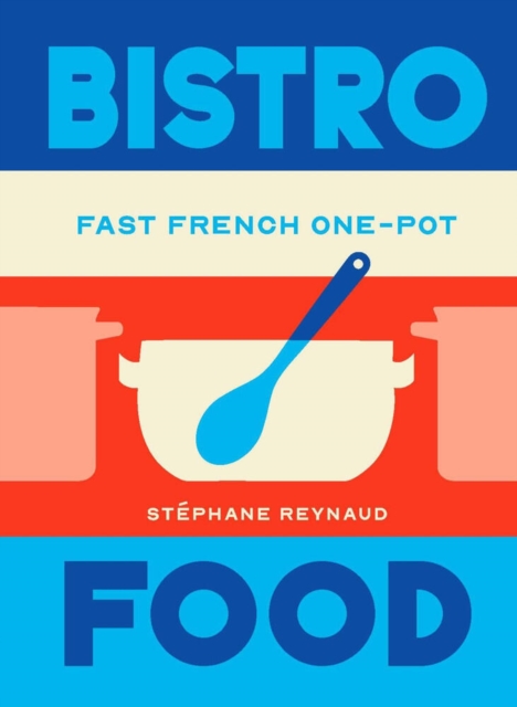 Bistro Food : Fast French One-Pot by Reynaud, Stephane