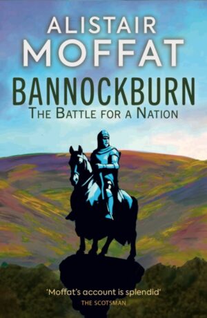 Bannockburn : The Battle for a Nation by Moffat, Alistair