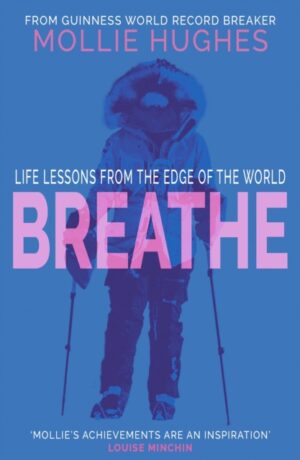 Breathe : Life Lessons from the Edge of the World by Hughes, Mollie