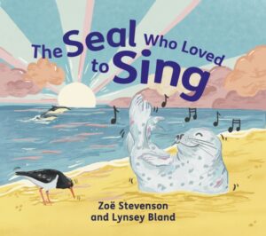 The Seal Who Loved to Sing by Bland, Lynsey