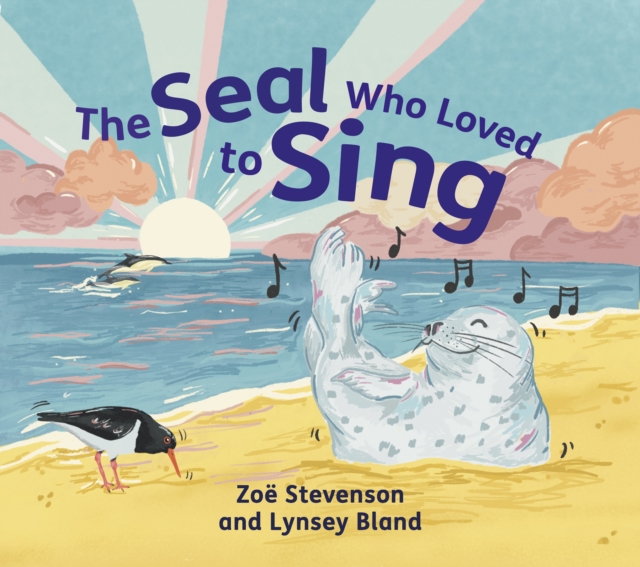 The Seal Who Loved to Sing by Bland, Lynsey