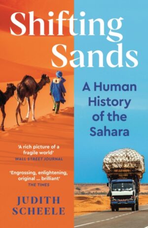 Shifting Sands : A Human History of the Sahara by Scheele, Judith
