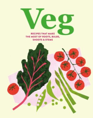 Veg : Recipes That Make the Most of Roots, Bulbs, Shoots & Stems by Small, Ryland Peters & (Ryland Peters & Small)