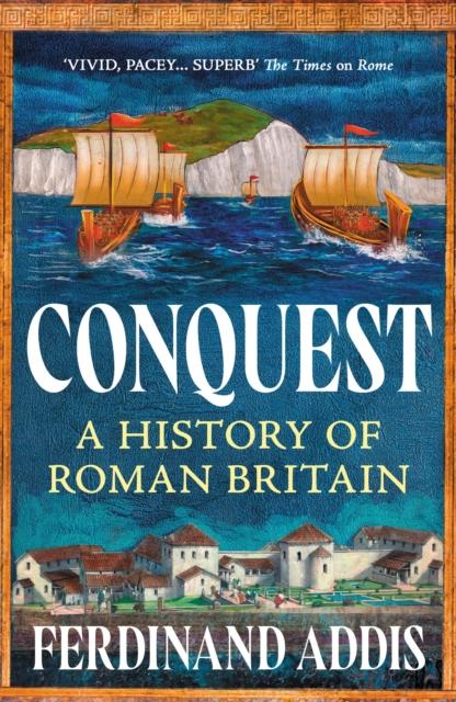 Conquest : A History of Roman Britain by Addis, Ferdinand
