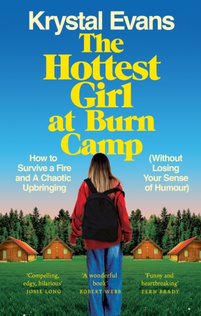 The Hottest Girl at Burn Camp : How to Survive a Fire and A Chaotic Upbringing (Without Losing Your Sense of Humour) by Evans, Krystal