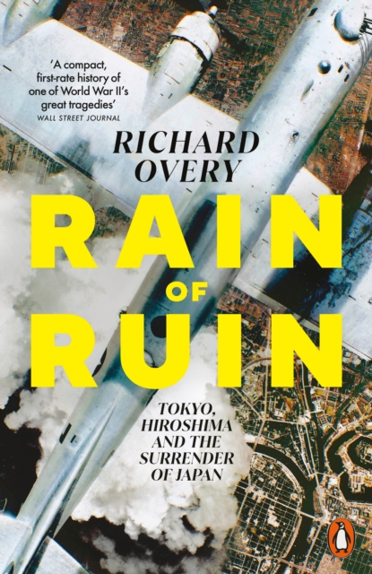 Rain of Ruin : Tokyo, Hiroshima and the Surrender of Japan by Overy, Richard