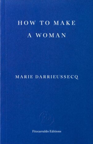 How to Make a Woman by Darrieussecq, Marie