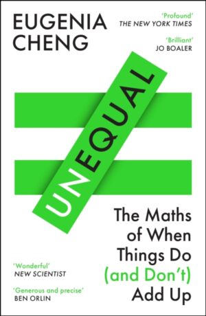 Unequal : The Maths of When Things Do and Don’t Add Up by Cheng, Eugenia