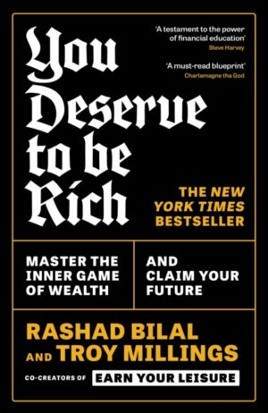 You Deserve To Be Rich : THE NEW YORK TIMES BESTSELLER: Master the Inner Game of Wealth and Claim Your Future by Bilal, Rashad