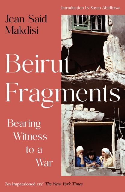 Beirut Fragments : Bearing Witness to a War by Said Makdisi, Jean