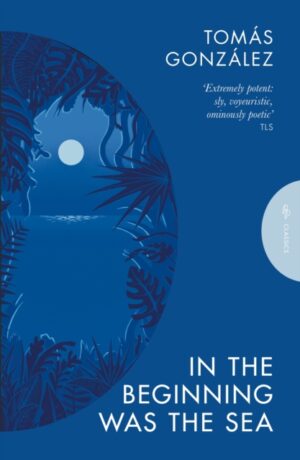 In the Beginning Was the Sea by Gonzalez, Tomas