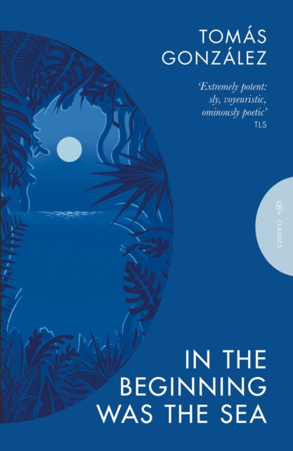 In the Beginning Was the Sea by Gonzalez, Tomas