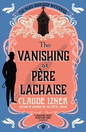 The Vanishing at Pere-Lachaise : A Paris Bookshop Mystery by Izner, Claude