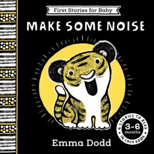 First Stories for Baby: Make Some Noise (3–6 months) : Four Stories to Read to Your Baby by Dodd, Emma